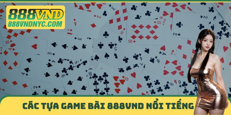 Các tựa Game bài 888VND nổi tiếng