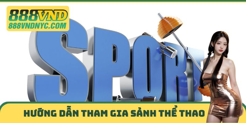 Hướng dẫn chi tiết cách tham gia thể thao 888VND
