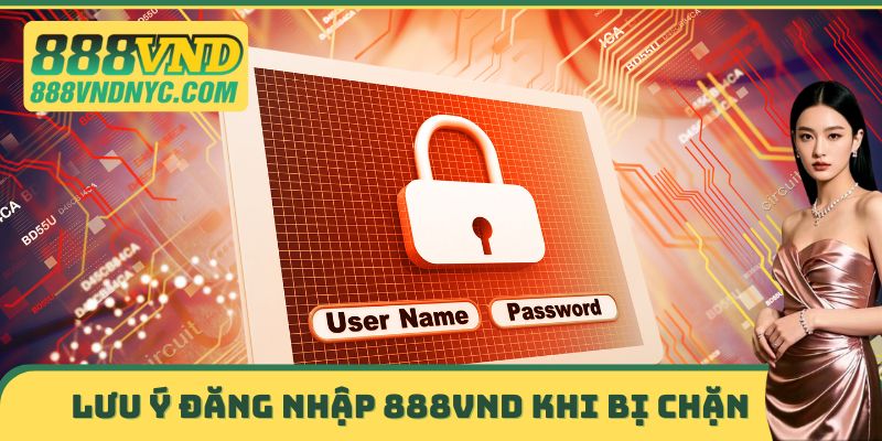 Lưu ý Đăng nhập 888vnd khi bị chặn