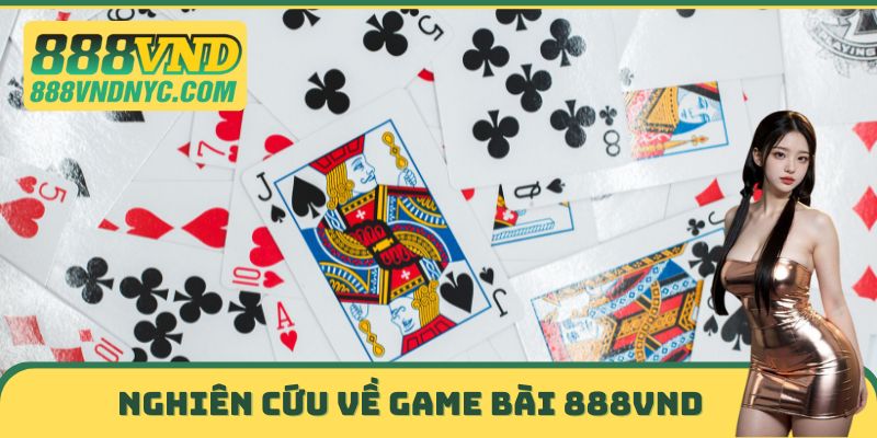 Nghiên cứu về Game bài 888VND